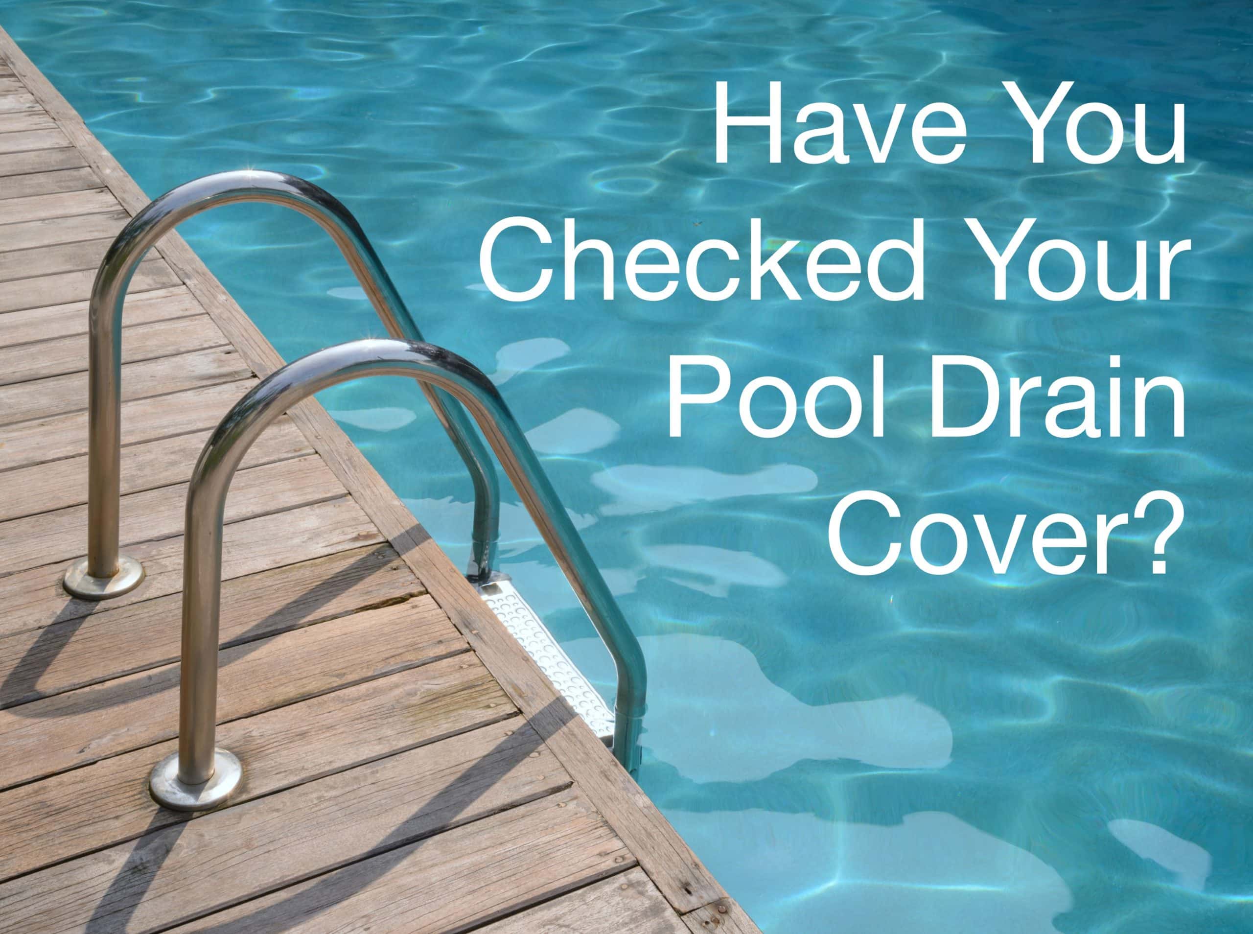 You are currently viewing Have You Checked Your Pool Drain Cover?